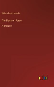 portada The Elevator; Farce: in large print (in English)