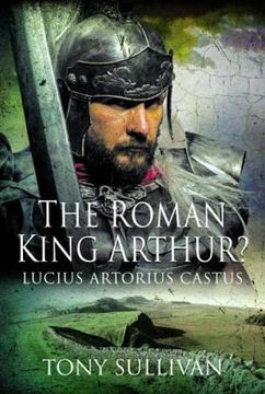 portada The Roman King Arthur?: Lucius Artorius Castus (en Inglés)