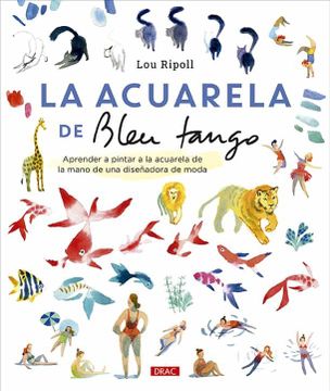 portada La Acuarela de Bleu Tango: Aprender a Pintar a la Acuarela de la Mano de una Diseñadora de Moda