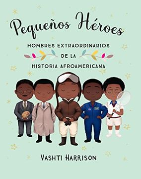 portada Pequeños Héroes: Hombres Extraordinarios de la Historia Afroamericana (in Spanish)