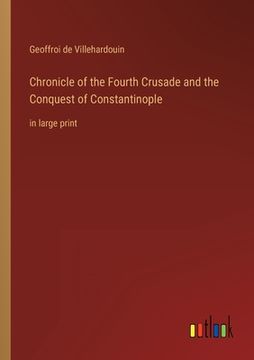 portada Chronicle of the Fourth Crusade and the Conquest of Constantinople: in large print (en Inglés)