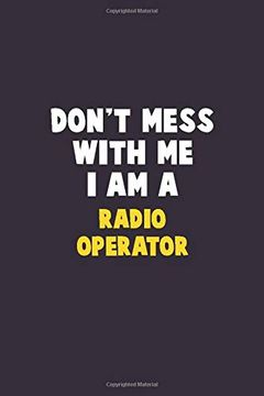 portada Don't Mess With me, i am a Radio Operator: 6x9 Career Pride 120 Pages Writing Nots (en Inglés)