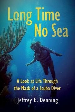 portada Long Time No Sea - A Look at Life Through the Mask of a Scuba Diver: A Look At Life Through The Mask of a Scuba Diver (en Inglés)