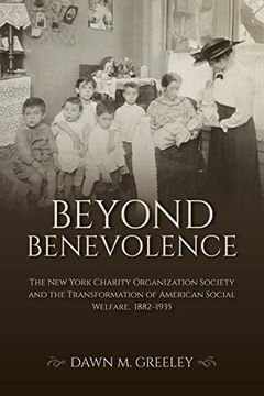 portada Beyond Benevolence: The new York Charity Organization Society and the Transformation of American Social Welfare, 1882-1935 (Philanthropic and Nonprofit Studies) (in English)