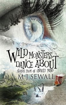 portada Wild Monsters Dance About: Stories From An Unruly Mind