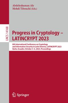 portada Progress in Cryptology - Latincrypt 2023: 8th International Conference on Cryptology and Information Security in Latin America, Latincrypt 2023, Quito (en Inglés)