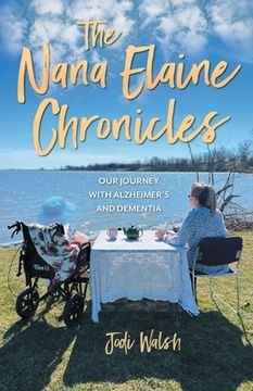 portada The Nana Elaine Chronicles: Our Journey with Alzheimer's and Dementia (in English)