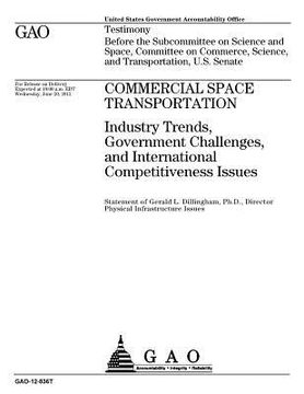 portada Commercial space transportation: industry trends, government challenges, and international competitiveness issues: testimony before the Subcommittee o (en Inglés)