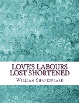 portada Love's Labours Lost Shortened: Shakespeare Edited for Length (en Inglés)