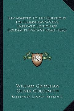 portada key adapted to the questions for grimshawacentsa -a centss improved edition of goldsmithacentsa -a centss rome (1826) (en Inglés)