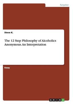 portada The 12 Step Philosophy of Alcoholics Anonymous. An Interpretation