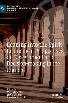 portada Leaning Into the Spirit: Ecumenical Perspectives on Discernment and Decision-Making in the Church (en Inglés)