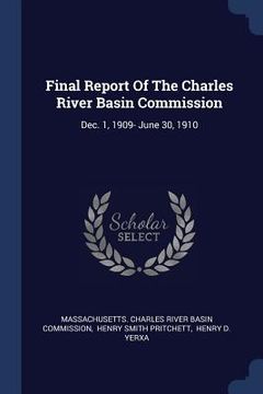 portada Final Report Of The Charles River Basin Commission: Dec. 1, 1909- June 30, 1910