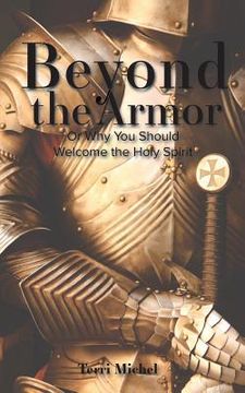 portada Beyond the Armor: Or Why You Should Welcome the Holy Spirit (en Inglés)