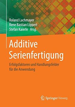 portada Additive Serienfertigung: Erfolgsfaktoren und Handlungsfelder für die Anwendung (en Alemán)