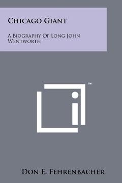 portada chicago giant: a biography of long john wentworth