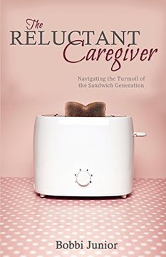 portada The Reluctant Caregiver: Navigating the Turmoil of the Sandwich Generation