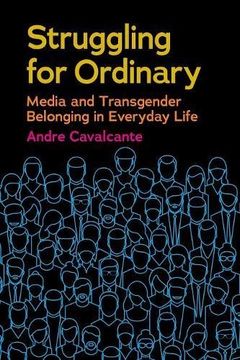 portada Struggling for Ordinary: Media and Transgender Belonging in Everyday Life (Critical Cultural Communication)