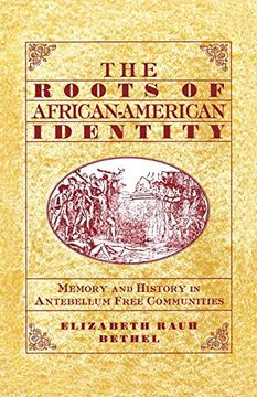 portada The Roots of African-American Identity: Memory and History in Antebellum Free Communities (in English)