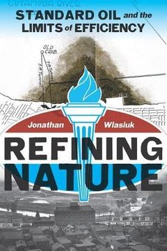 portada Refining Nature: Standard Oil and the limits of Efficiency (Pittsburgh History of the Urban Environment)