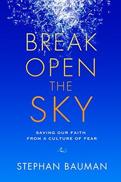 portada Break Open the Sky: Saving our Faith From a Culture of Fear (en Inglés)