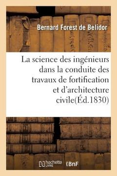 portada La Science Des Ingénieurs Dans La Conduite Des Travaux de Fortification Et d'Architecture Civile (en Francés)