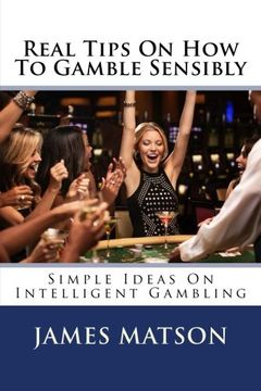portada Real Tips on how to Gamble Sensibly: Simple Ideas on Intelligent Gambling (en Inglés)