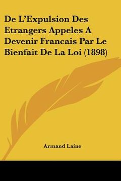 portada De L'Expulsion Des Etrangers Appeles A Devenir Francais Par Le Bienfait De La Loi (1898) (en Francés)