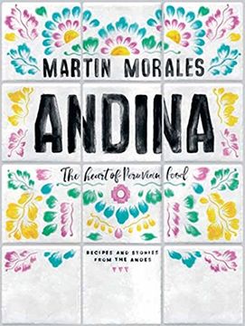 portada Andina: The Heart of Peruvian Food: Recipes and Stories From the Andes (en Inglés)