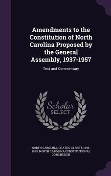 portada Amendments to the Constitution of North Carolina Proposed by the General Assembly, 1937-1957: Text and Commentary (en Inglés)