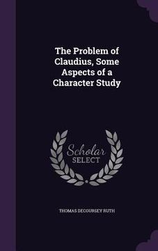 portada The Problem of Claudius, Some Aspects of a Character Study (en Inglés)