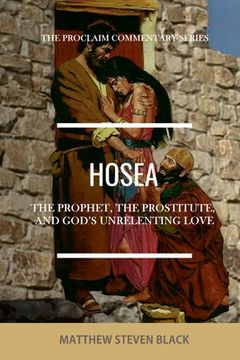 portada Hosea (The Proclaim Commentary Series): The Prophet, the Prostitute, and God's Unrelenting Love (en Inglés)