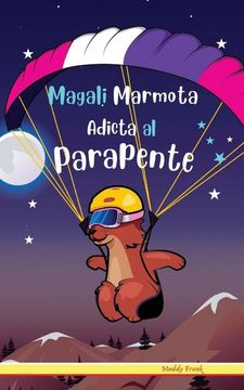 portada Magali Marmota Adicta al Parapente: Spanish Edition. Niños de 8 a 12 Años. Libro de Humor con Temas de Animales, Montañas y Amistad.