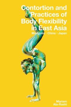 portada Contortion and Practices of Body Flexibility in East Asia