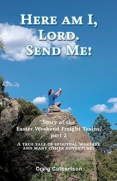 portada Here am I, Lord. Send Me!: Story of the Easter Weekend Freight Trains, part 2 (en Inglés)