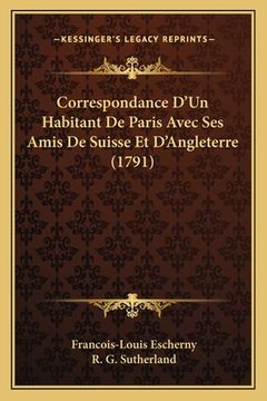 portada Correspondance D'Un Habitant De Paris Avec Ses Amis De Suisse Et D'Angleterre (1791) (en Francés)
