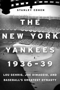 portada Yankees 1936-39, Baseball's Greatest Dynasty: Lou Gehrig, Joe Dimaggio and the Birth of a New Era