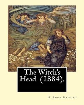 portada The Witch's Head (1884). By: H. Rider Haggard: The Witch's Head is the second novel by H Rider Haggard, which he wrote just prior to King Solomon's (en Inglés)