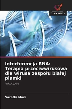 portada Interferencja RNA: Terapia przeciwwirusowa dla wirusa zespolu bialej plamki (en Polaco)