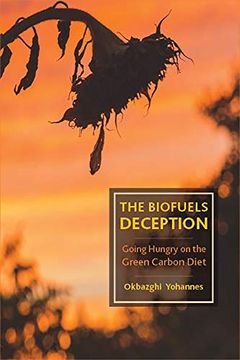 portada The Biofuels Deception: Going Hungry on the Green Carbon Diet (en Inglés)