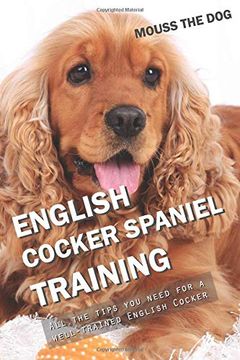 portada English Cocker Spaniel Training: All the Tips you Need for a Well-Trained English Cocker Spaniel (en Inglés)