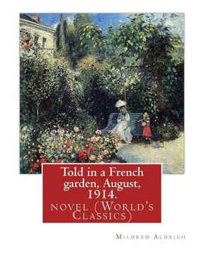 portada Told in a French garden, August, 1914. By: Mildred Aldrich: novel (World's Classics) (en Inglés)