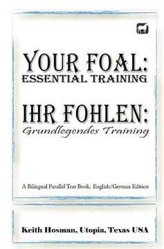 portada Your Foal: Essential Training / Ihr Fohlen: Grundlegendes Training (A Bilingual Parallel Text Book, English/German Edition) (en Inglés)
