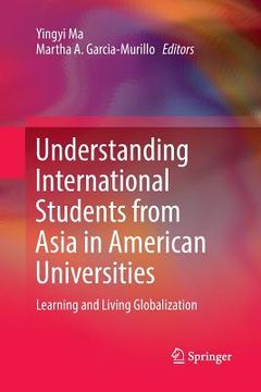 portada Understanding International Students from Asia in American Universities: Learning and Living Globalization (in English)