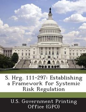 portada S. Hrg. 111-297: Establishing a Framework for Systemic Risk Regulation