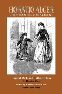 portada horatio alger: gender and success in the gilded age: ragged dick and tattered tom