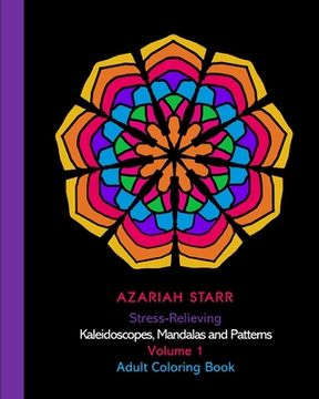 portada Stress-Relieving Kaleidoscopes, Mandalas and Patterns Volume 1: Adult Coloring Book (in English)