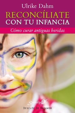 portada Reconcíliate con tu Infancia: Cómo Curar Antiguas Heridas (in Spanish)