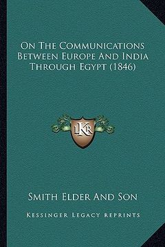 portada on the communications between europe and india through egypt (1846) (en Inglés)