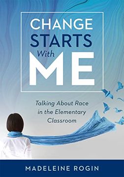 portada Change Starts with Me: Talking about Race in the Elementary Classroom (an Elementary Teacher's Guide to Breaking the Unproductive Silence Sur (en Inglés)